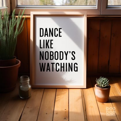 Dance Like Nobody's Watching Print