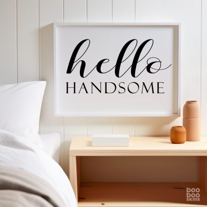 Hello Handsome Good Morning Gorgeous Print