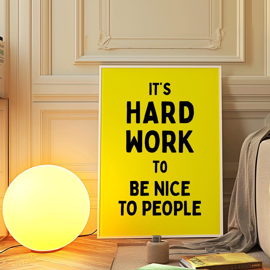 It's Hard Work To Be Nice To People Poster
