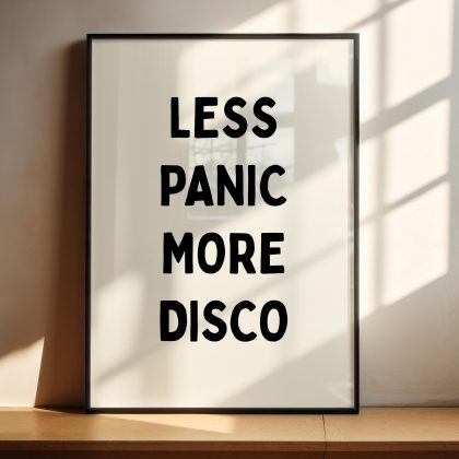 Less Panic More Disco Print