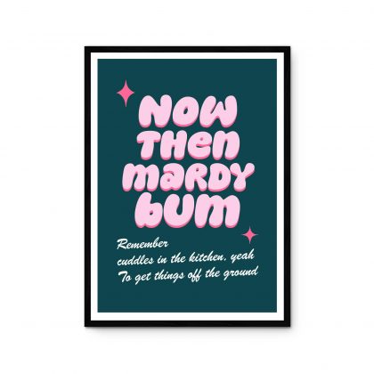 Now Then Mardy Bum Print