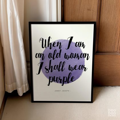 When I Am An Old Woman I Shall Wear Purple Print