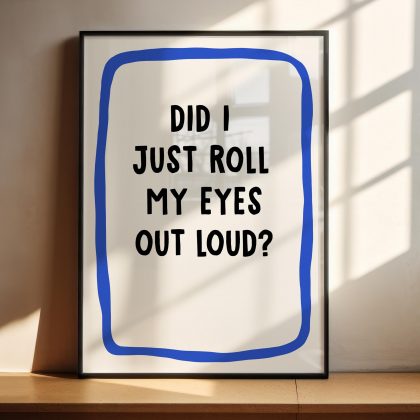 Did I Just Roll My Eyes Out Loud