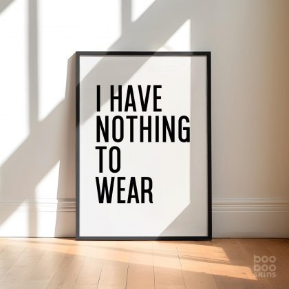 I Have Nothing To Wear Print