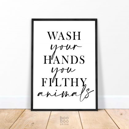 Wash Your Hands You Filthy Animals Print