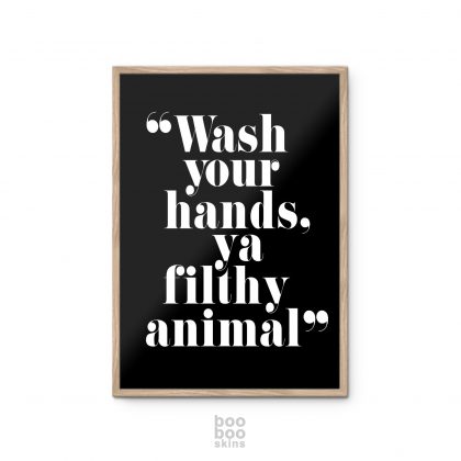 Wash Your Hands Ya Filthy Animal
