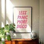 Less panic more disco print